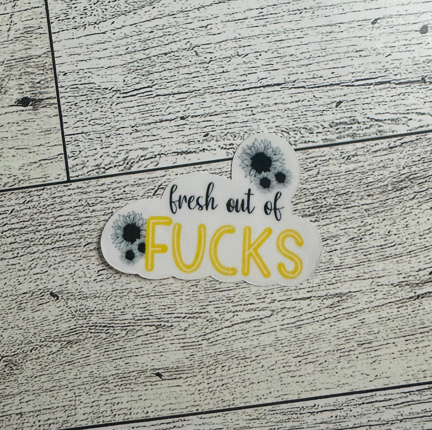Fresh Out of Fucks Yellow Vinyl Sticker CLEAR