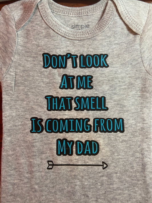 Don’t Look At Me It’s Coming From Dad Baby Shirt